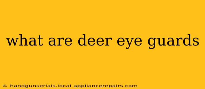 what are deer eye guards