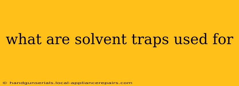 what are solvent traps used for