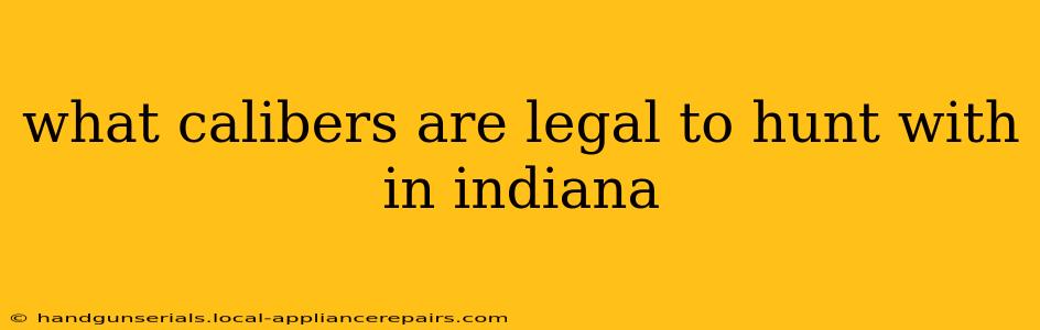 what calibers are legal to hunt with in indiana