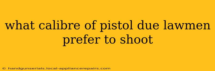 what calibre of pistol due lawmen prefer to shoot