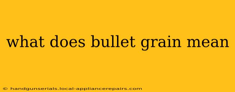 what does bullet grain mean