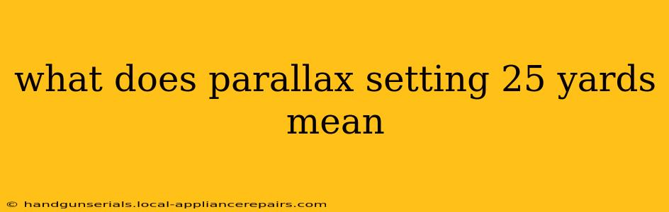 what does parallax setting 25 yards mean