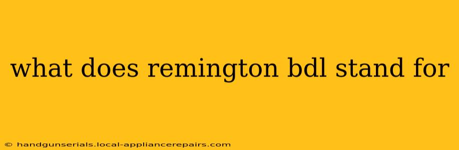 what does remington bdl stand for