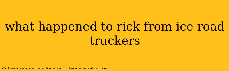 what happened to rick from ice road truckers