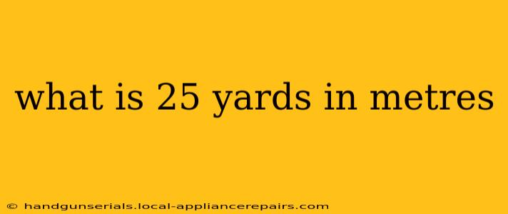 what is 25 yards in metres