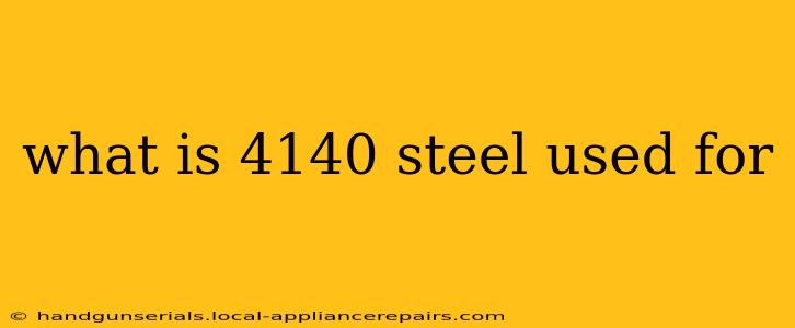 what is 4140 steel used for