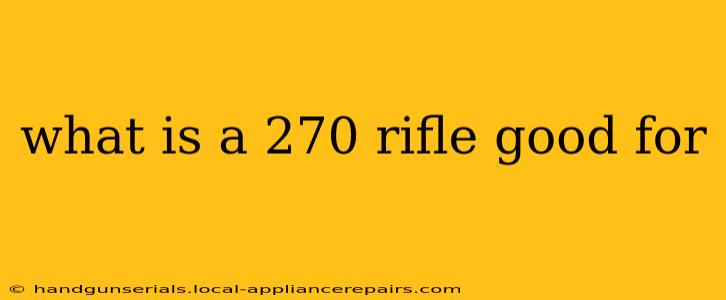 what is a 270 rifle good for