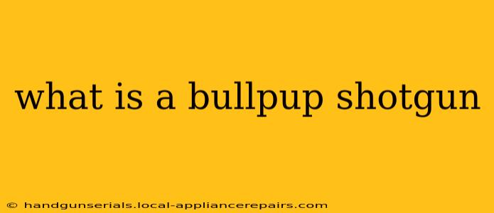 what is a bullpup shotgun