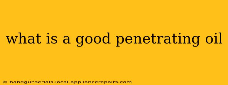 what is a good penetrating oil