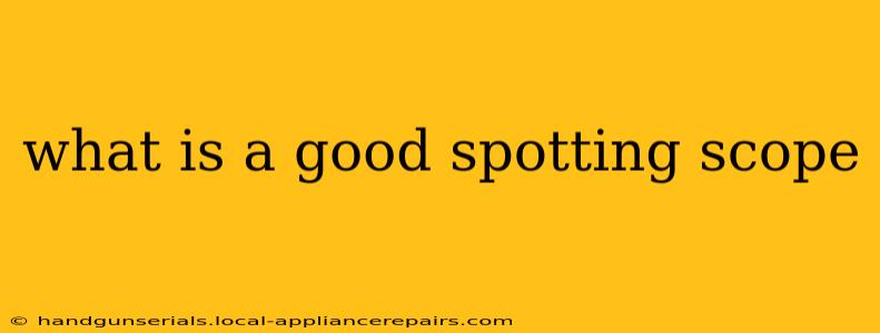 what is a good spotting scope