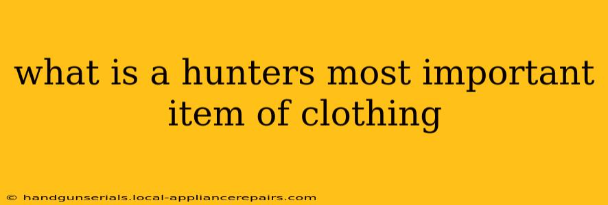 what is a hunters most important item of clothing