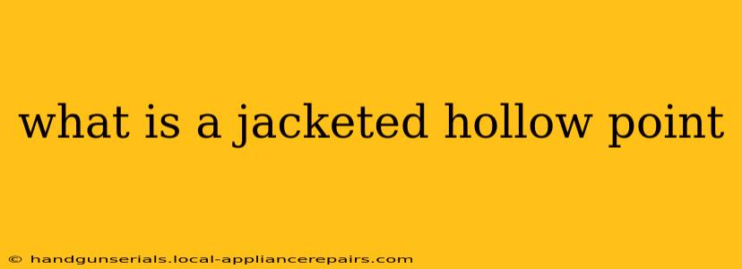 what is a jacketed hollow point