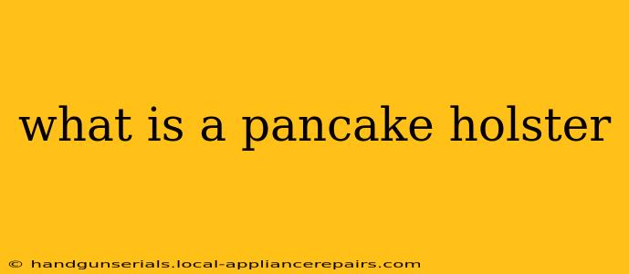 what is a pancake holster