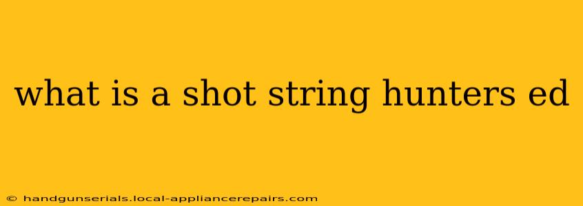 what is a shot string hunters ed