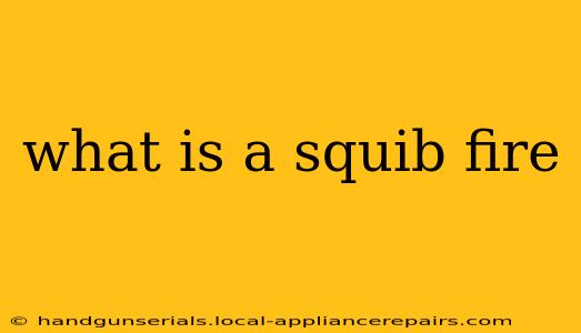 what is a squib fire