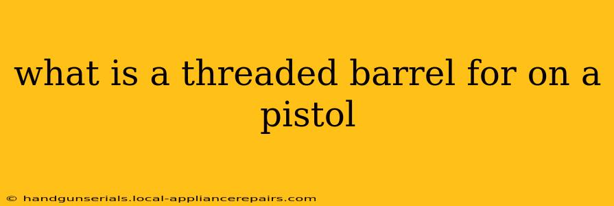 what is a threaded barrel for on a pistol