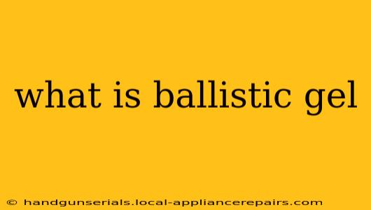 what is ballistic gel