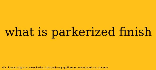 what is parkerized finish