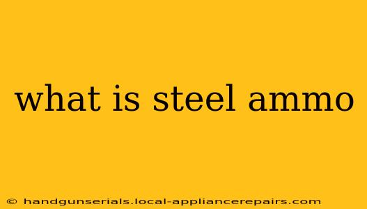 what is steel ammo