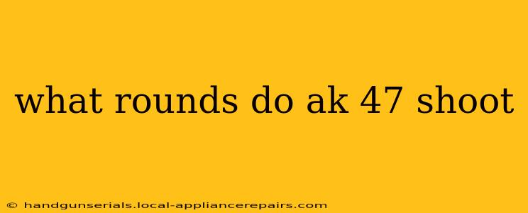 what rounds do ak 47 shoot