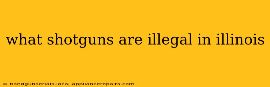 what shotguns are illegal in illinois