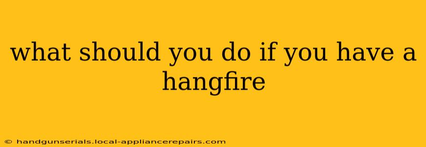 what should you do if you have a hangfire