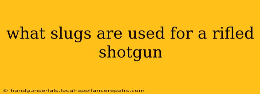 what slugs are used for a rifled shotgun