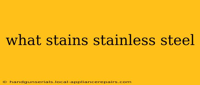 what stains stainless steel