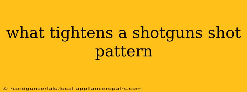 what tightens a shotguns shot pattern