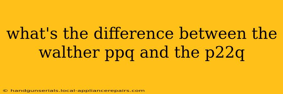 what's the difference between the walther ppq and the p22q