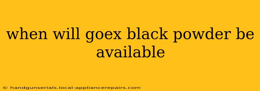 when will goex black powder be available