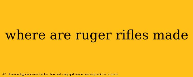 where are ruger rifles made