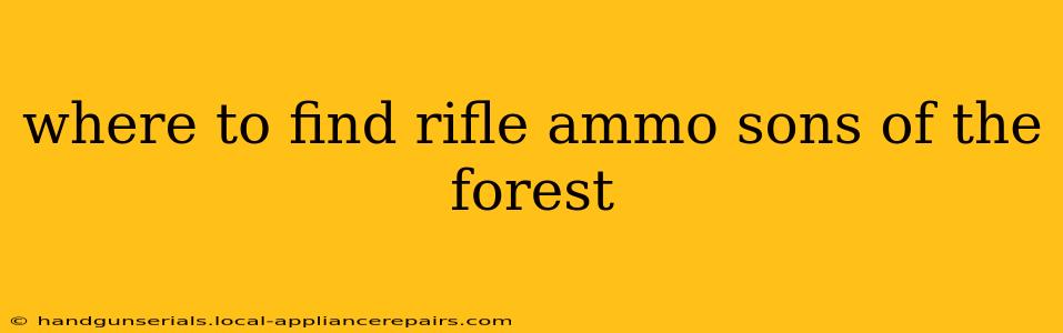 where to find rifle ammo sons of the forest