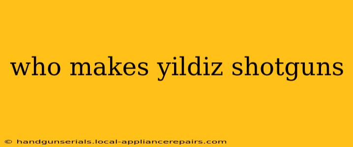 who makes yildiz shotguns