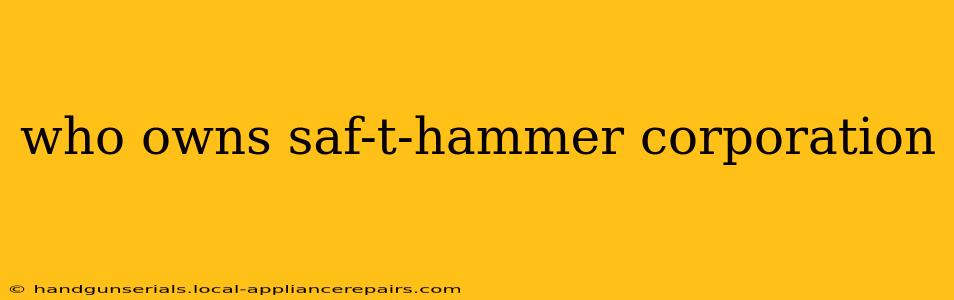 who owns saf-t-hammer corporation