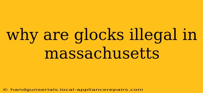 why are glocks illegal in massachusetts