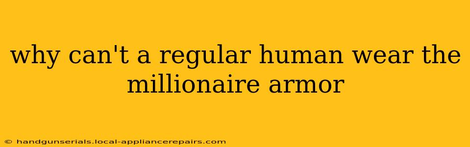 why can't a regular human wear the millionaire armor