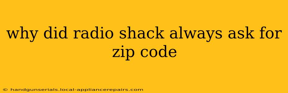 why did radio shack always ask for zip code