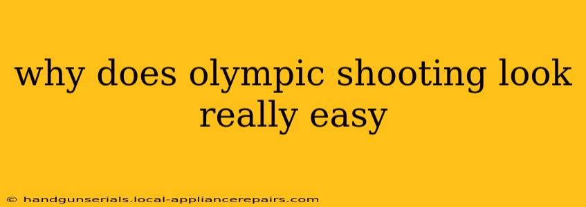 why does olympic shooting look really easy