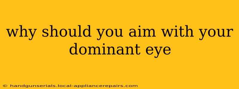 why should you aim with your dominant eye