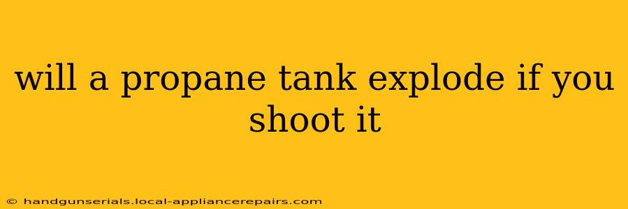 will a propane tank explode if you shoot it