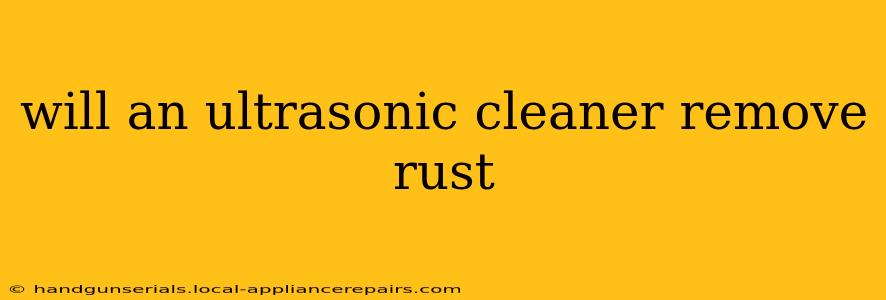 will an ultrasonic cleaner remove rust