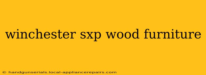 winchester sxp wood furniture