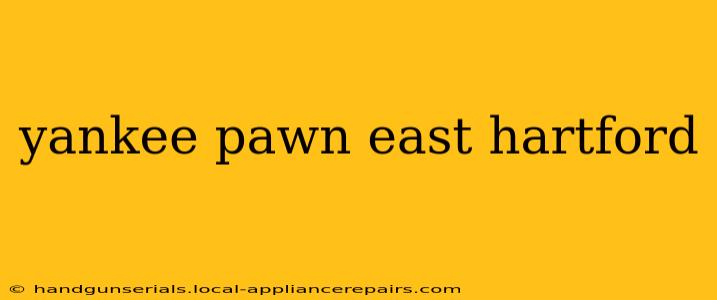 yankee pawn east hartford