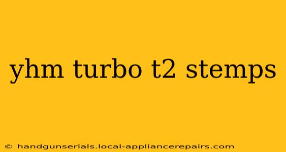 yhm turbo t2 stemps